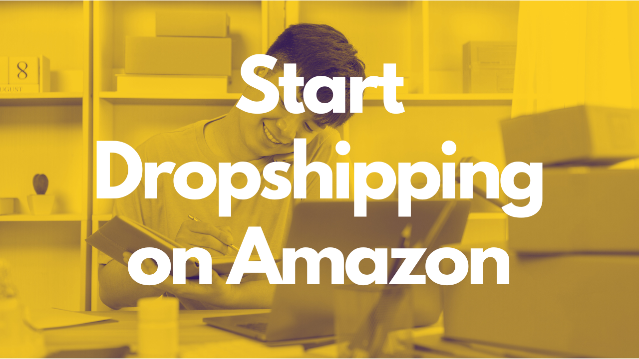 Amazon Dropshipping: How To Start Dropshipping On Amazon