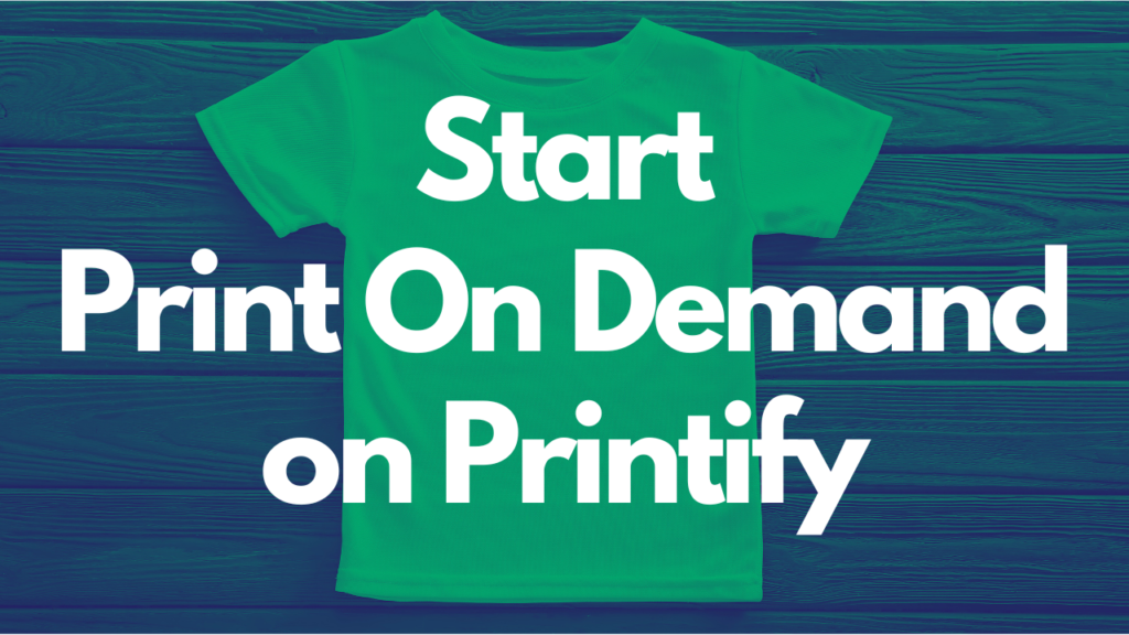 How To Start A Print On Demand Business on Printify